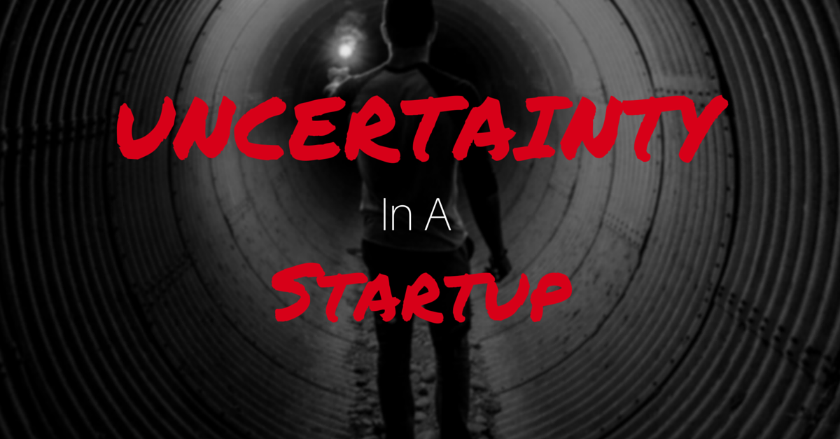 How should you approach uncertainty as a startup?