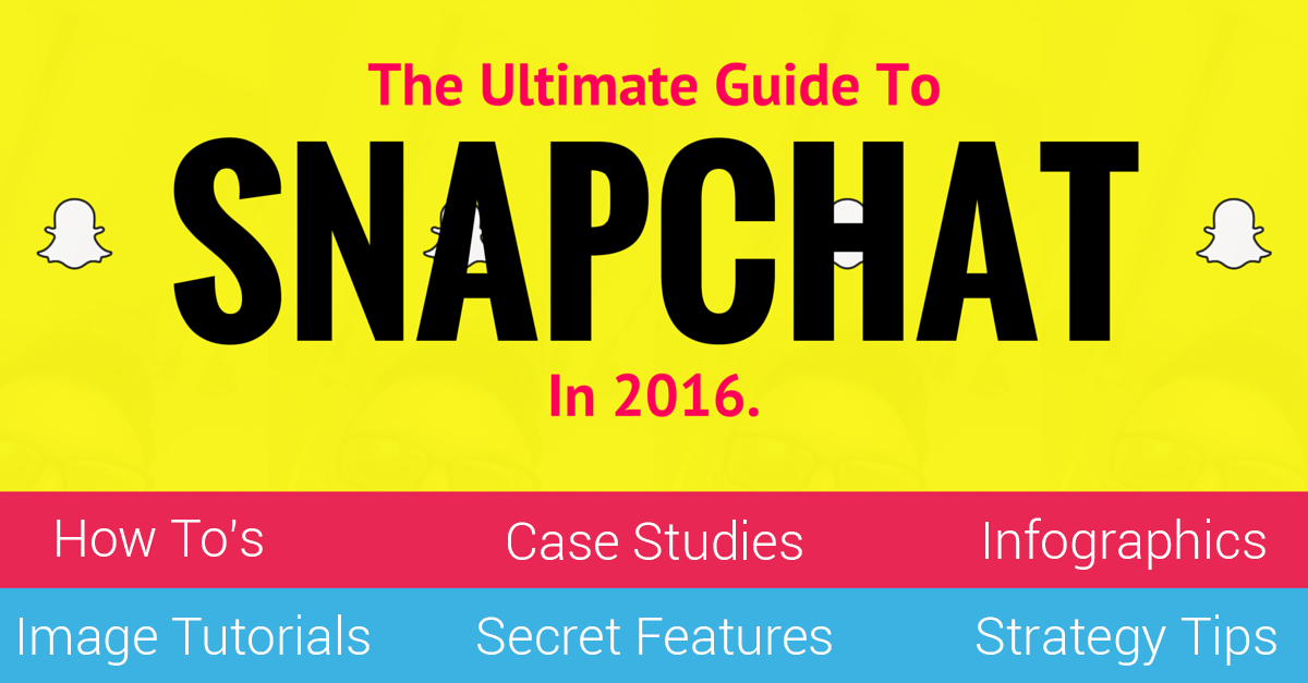 The ultimate guide to snapchat in 2016